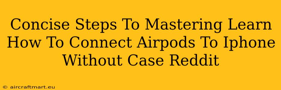 Concise Steps To Mastering Learn How To Connect Airpods To Iphone Without Case Reddit