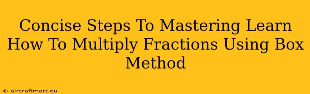 Concise Steps To Mastering Learn How To Multiply Fractions Using Box Method