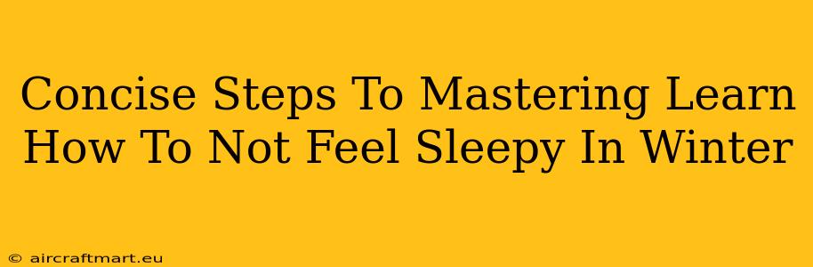 Concise Steps To Mastering Learn How To Not Feel Sleepy In Winter