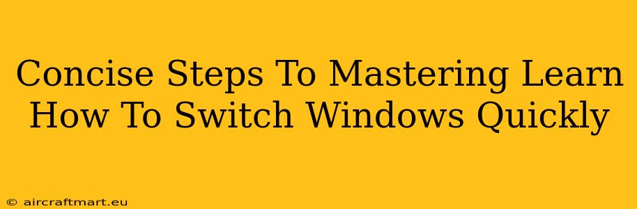 Concise Steps To Mastering Learn How To Switch Windows Quickly