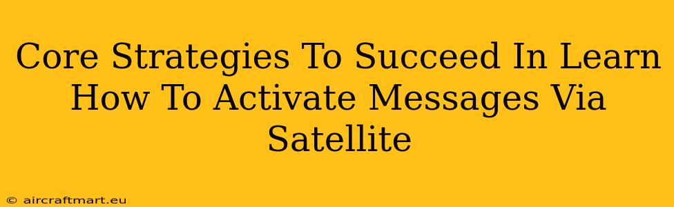 Core Strategies To Succeed In Learn How To Activate Messages Via Satellite