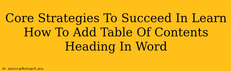 Core Strategies To Succeed In Learn How To Add Table Of Contents Heading In Word