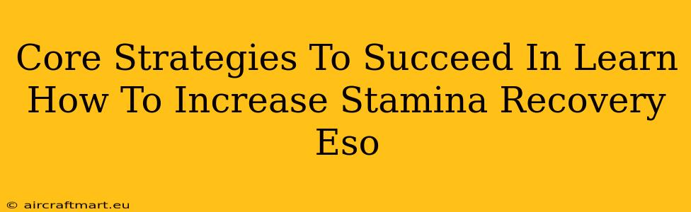 Core Strategies To Succeed In Learn How To Increase Stamina Recovery Eso