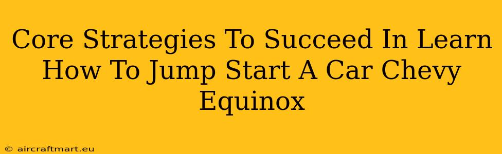 Core Strategies To Succeed In Learn How To Jump Start A Car Chevy Equinox