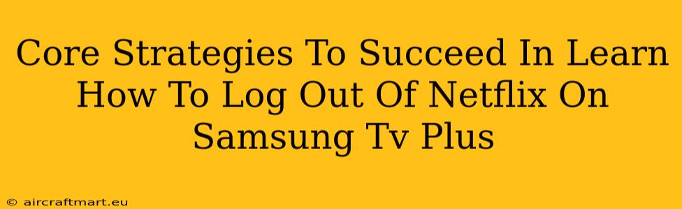 Core Strategies To Succeed In Learn How To Log Out Of Netflix On Samsung Tv Plus