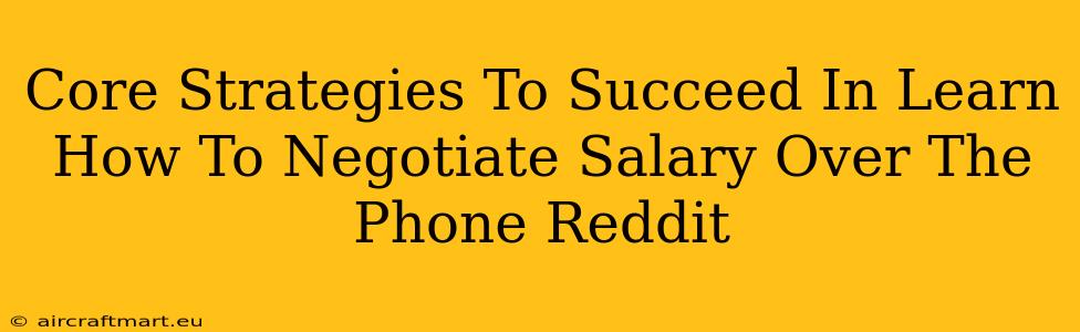 Core Strategies To Succeed In Learn How To Negotiate Salary Over The Phone Reddit