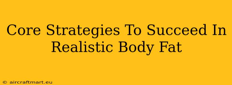 Core Strategies To Succeed In Realistic Body Fat