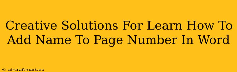 Creative Solutions For Learn How To Add Name To Page Number In Word