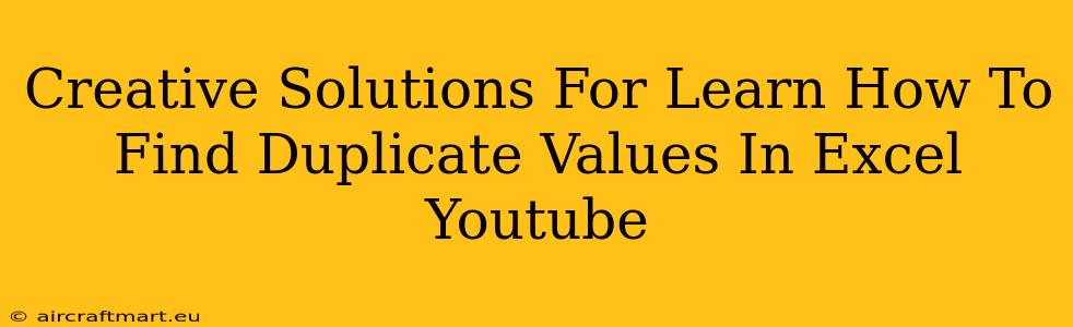 Creative Solutions For Learn How To Find Duplicate Values In Excel Youtube