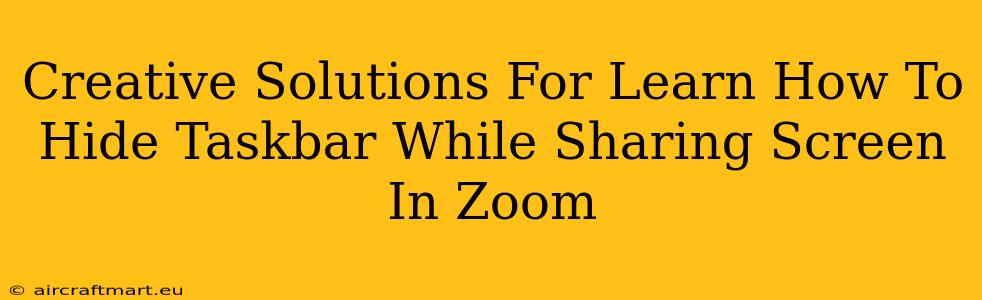 Creative Solutions For Learn How To Hide Taskbar While Sharing Screen In Zoom