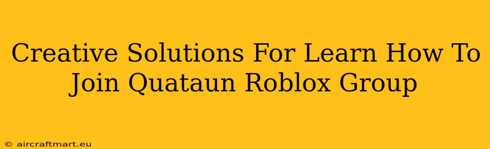 Creative Solutions For Learn How To Join Quataun Roblox Group