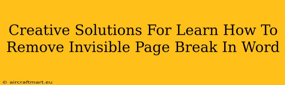 Creative Solutions For Learn How To Remove Invisible Page Break In Word