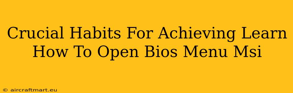 Crucial Habits For Achieving Learn How To Open Bios Menu Msi