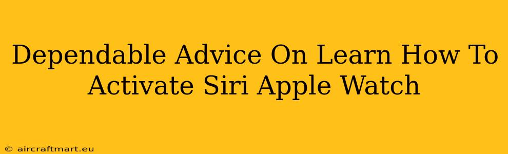 Dependable Advice On Learn How To Activate Siri Apple Watch