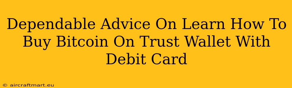 Dependable Advice On Learn How To Buy Bitcoin On Trust Wallet With Debit Card