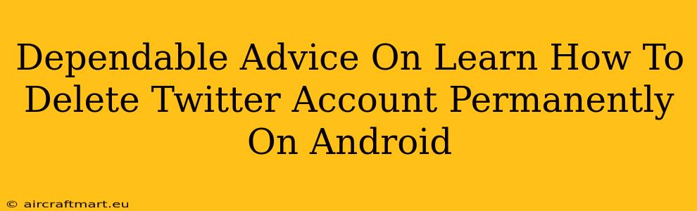 Dependable Advice On Learn How To Delete Twitter Account Permanently On Android