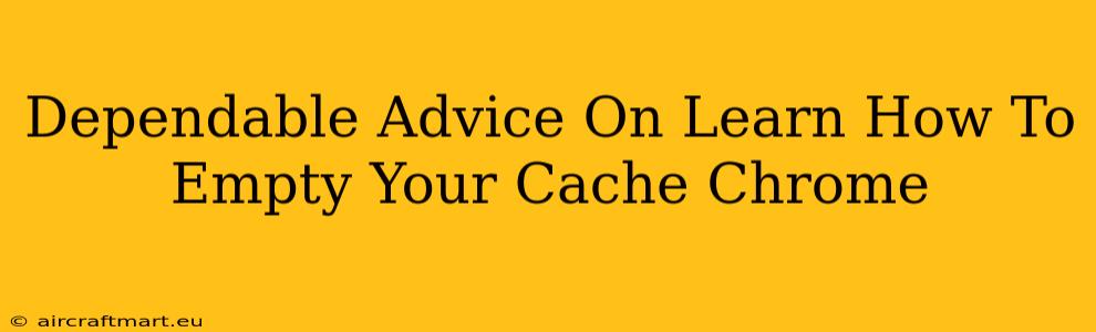 Dependable Advice On Learn How To Empty Your Cache Chrome