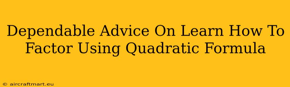 Dependable Advice On Learn How To Factor Using Quadratic Formula