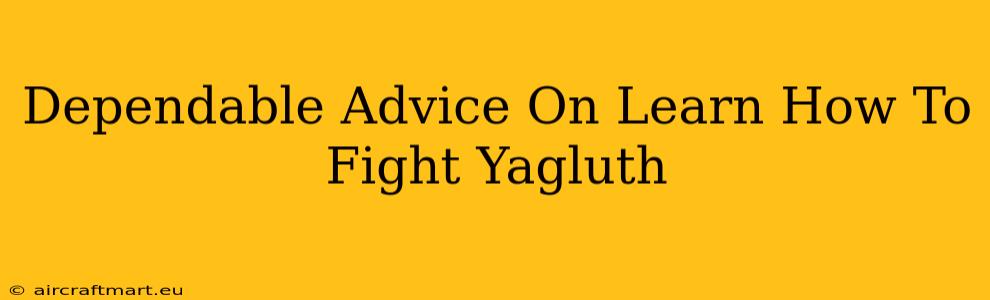 Dependable Advice On Learn How To Fight Yagluth