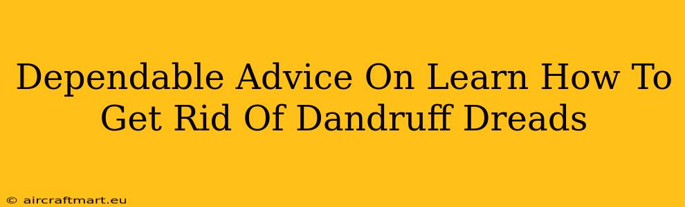 Dependable Advice On Learn How To Get Rid Of Dandruff Dreads