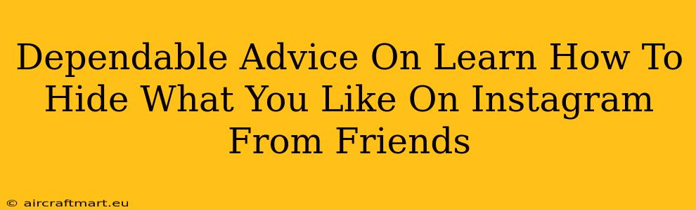 Dependable Advice On Learn How To Hide What You Like On Instagram From Friends