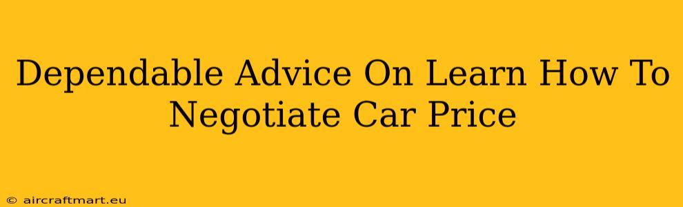 Dependable Advice On Learn How To Negotiate Car Price