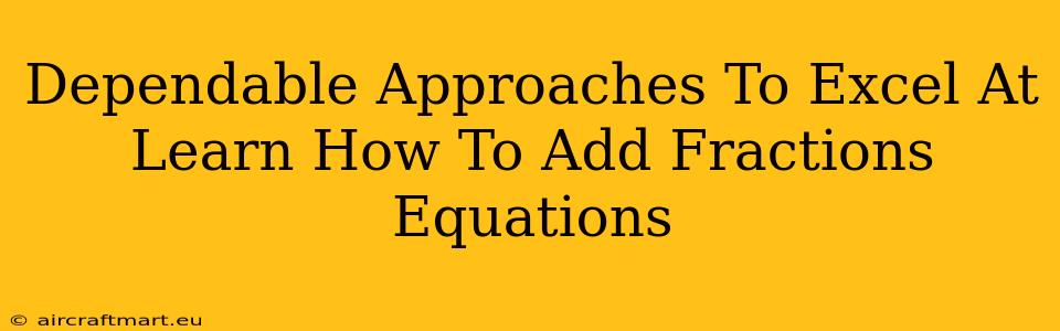 Dependable Approaches To Excel At Learn How To Add Fractions Equations