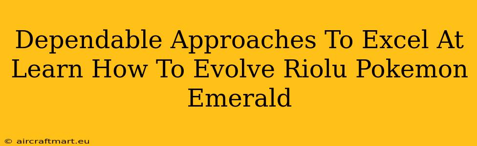 Dependable Approaches To Excel At Learn How To Evolve Riolu Pokemon Emerald