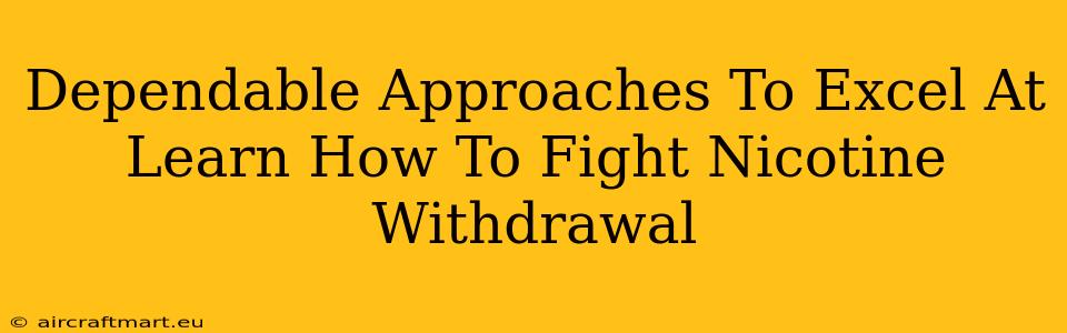 Dependable Approaches To Excel At Learn How To Fight Nicotine Withdrawal