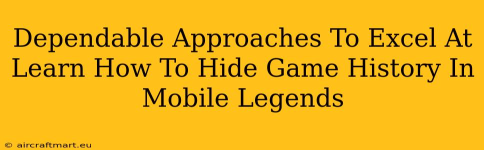 Dependable Approaches To Excel At Learn How To Hide Game History In Mobile Legends