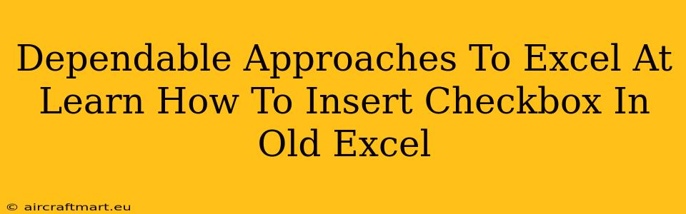 Dependable Approaches To Excel At Learn How To Insert Checkbox In Old Excel