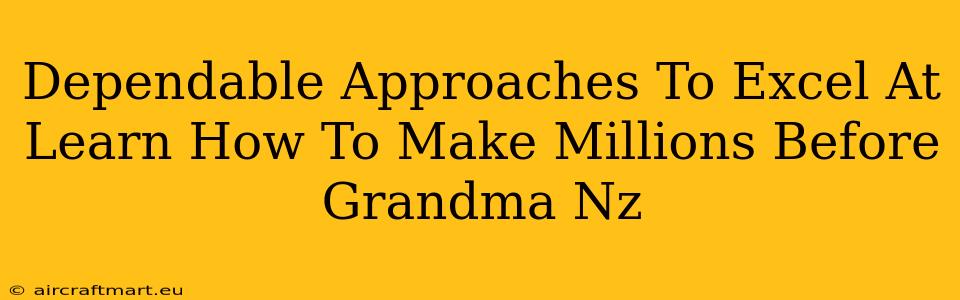 Dependable Approaches To Excel At Learn How To Make Millions Before Grandma Nz