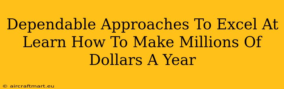 Dependable Approaches To Excel At Learn How To Make Millions Of Dollars A Year