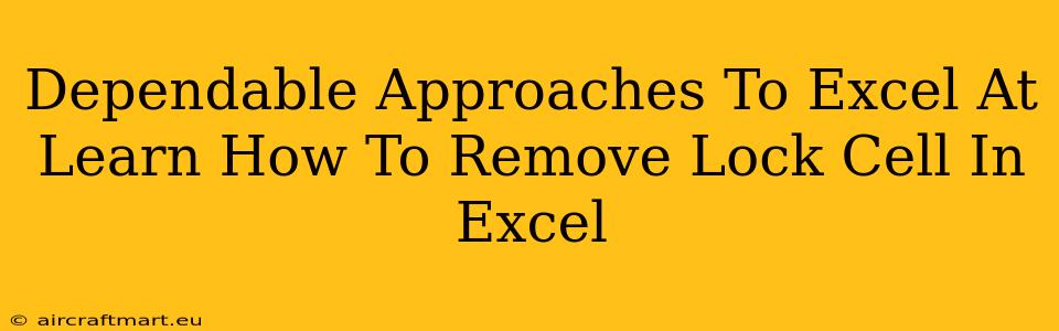 Dependable Approaches To Excel At Learn How To Remove Lock Cell In Excel