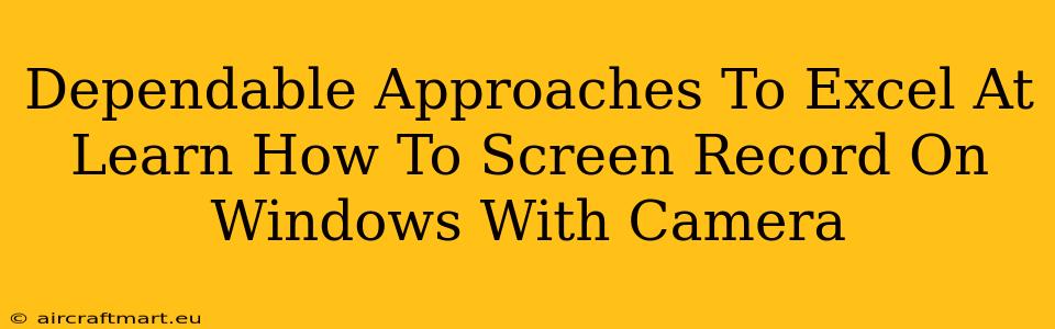 Dependable Approaches To Excel At Learn How To Screen Record On Windows With Camera