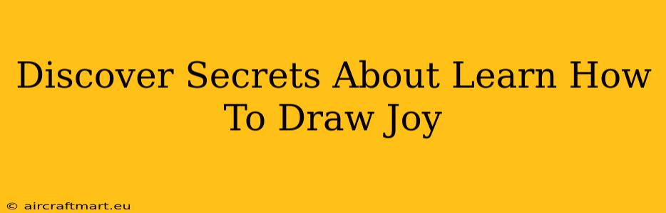 Discover Secrets About Learn How To Draw Joy