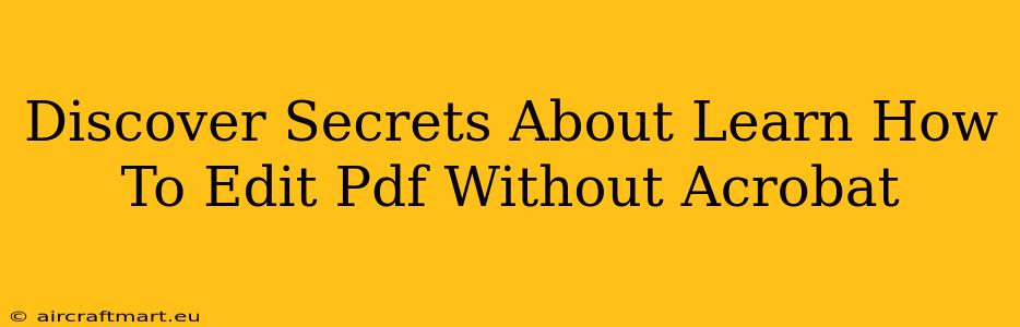 Discover Secrets About Learn How To Edit Pdf Without Acrobat