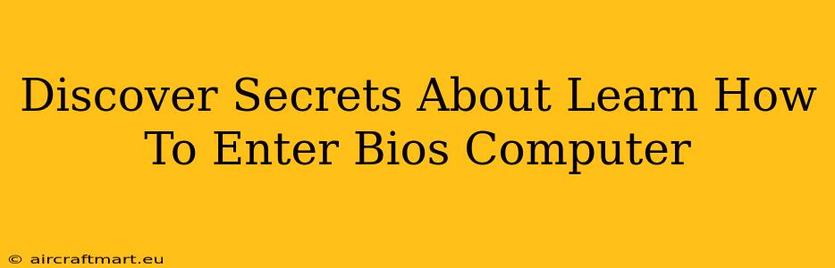 Discover Secrets About Learn How To Enter Bios Computer