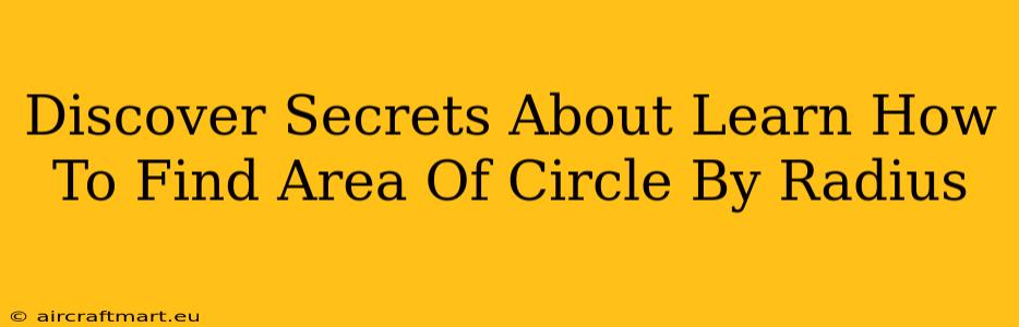 Discover Secrets About Learn How To Find Area Of Circle By Radius