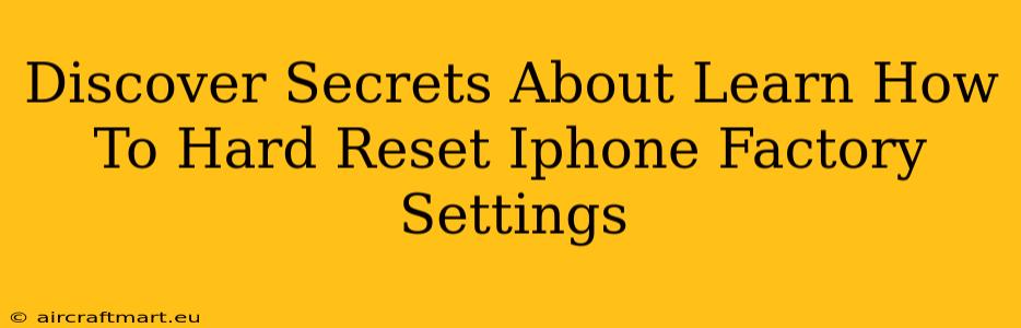 Discover Secrets About Learn How To Hard Reset Iphone Factory Settings