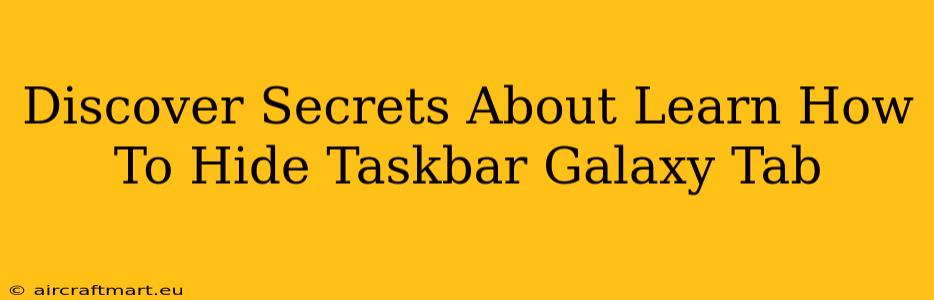 Discover Secrets About Learn How To Hide Taskbar Galaxy Tab