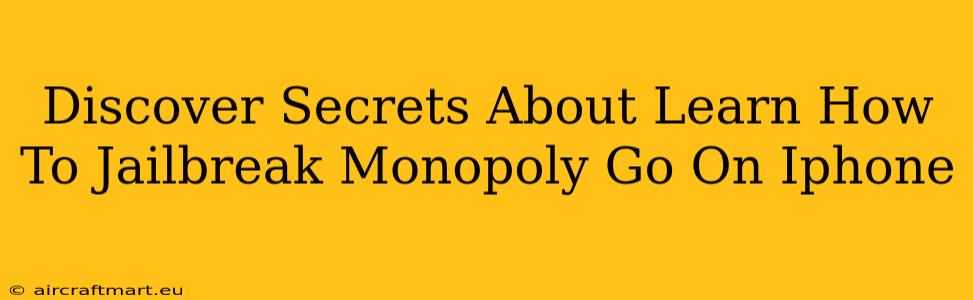 Discover Secrets About Learn How To Jailbreak Monopoly Go On Iphone