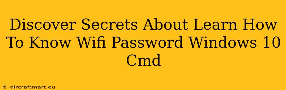 Discover Secrets About Learn How To Know Wifi Password Windows 10 Cmd