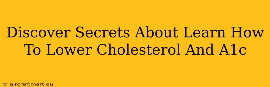 Discover Secrets About Learn How To Lower Cholesterol And A1c