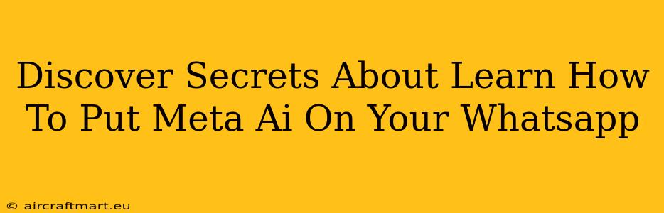 Discover Secrets About Learn How To Put Meta Ai On Your Whatsapp