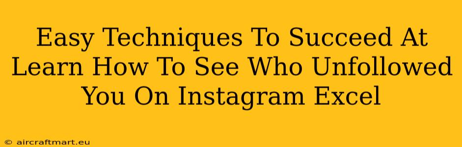 Easy Techniques To Succeed At Learn How To See Who Unfollowed You On Instagram Excel