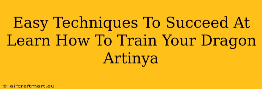 Easy Techniques To Succeed At Learn How To Train Your Dragon Artinya