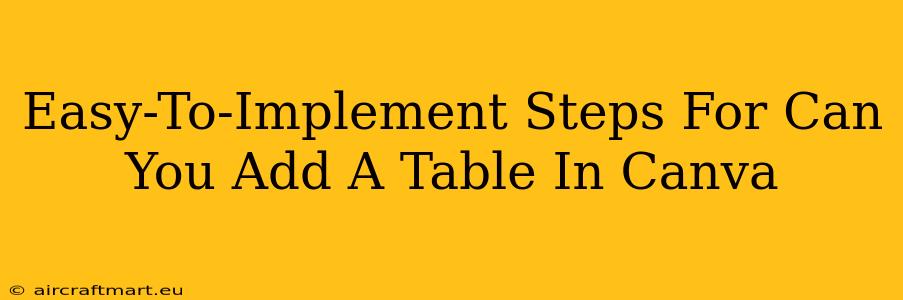 Easy-To-Implement Steps For Can You Add A Table In Canva