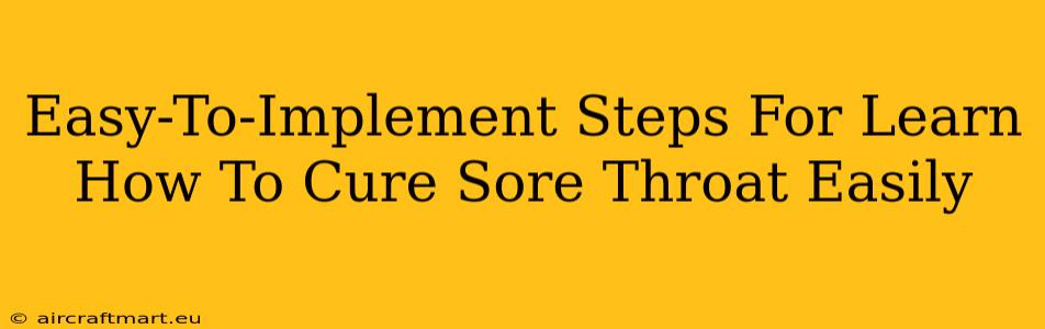 Easy-To-Implement Steps For Learn How To Cure Sore Throat Easily