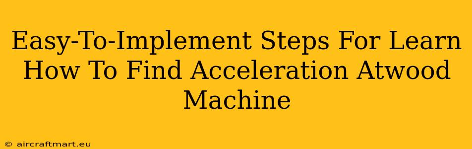 Easy-To-Implement Steps For Learn How To Find Acceleration Atwood Machine